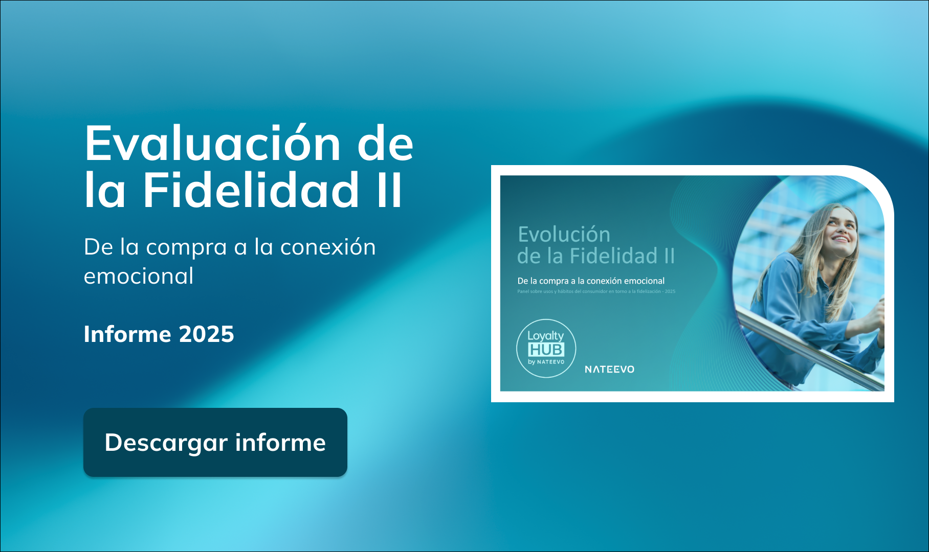 Banner en tonos azules que anuncia el informe "Evaluación de la Fidelidad II: De la compra a la conexión emocional, Informe 2025". Incluye un botón que dice "Descargar informe" y la imagen de una mujer sonriente.
