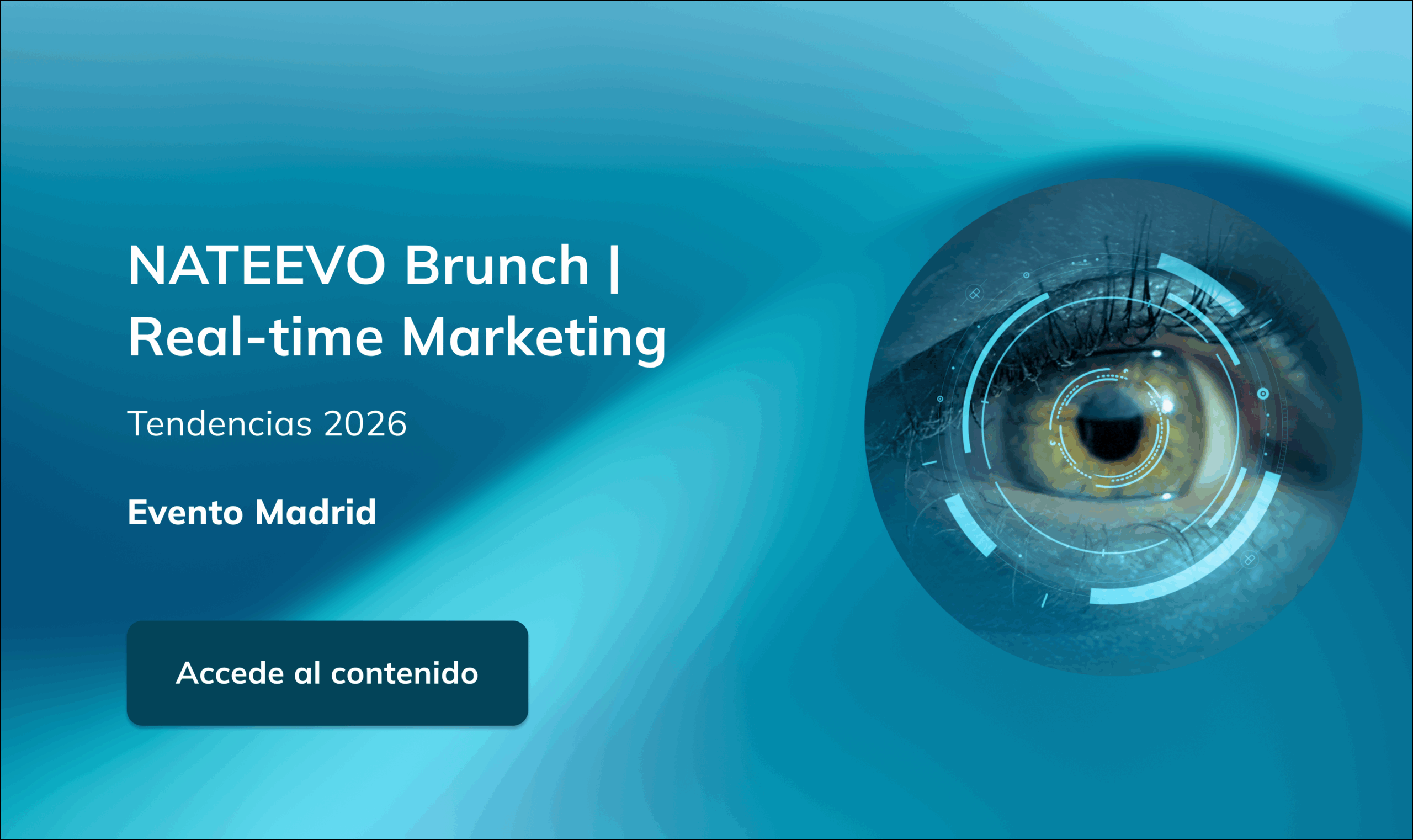 Banner digital para eventos con un primer plano de un ojo y gráficos futuristas. El texto dice: NATEEVO Brunch | Real-time Marketing, Tendencias 2026, Evento Madrid. Un botón debajo dice Accede al contenido.