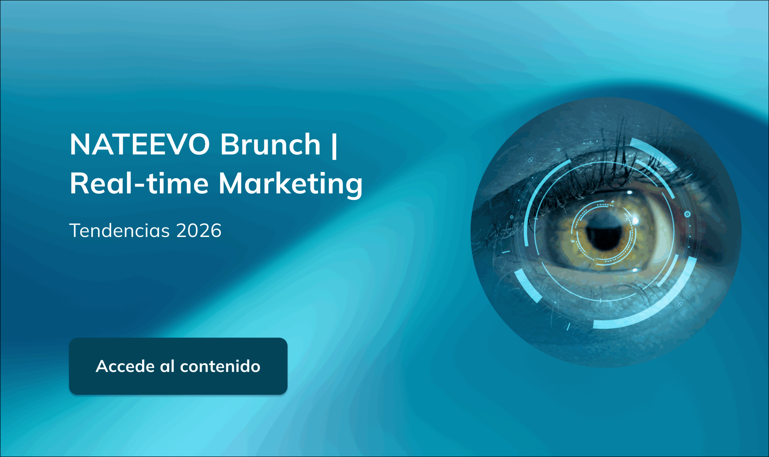 Un gráfico digital con fondo azul degradado muestra un primer plano de un ojo humano con superposiciones digitales futuristas. El texto dice: NATEEVO Brunch | Marketing en tiempo real. Tendencias 2026. Un botón dice: Accede al contenido.